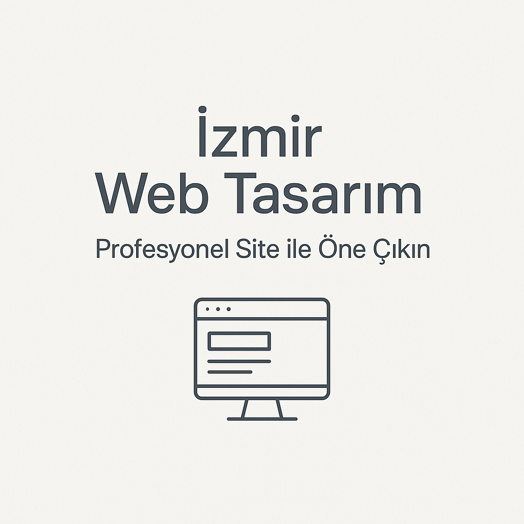 İzmir Web Tasarım Hizmetleri: Profesyonel Bir Site ile Öne Çıkın